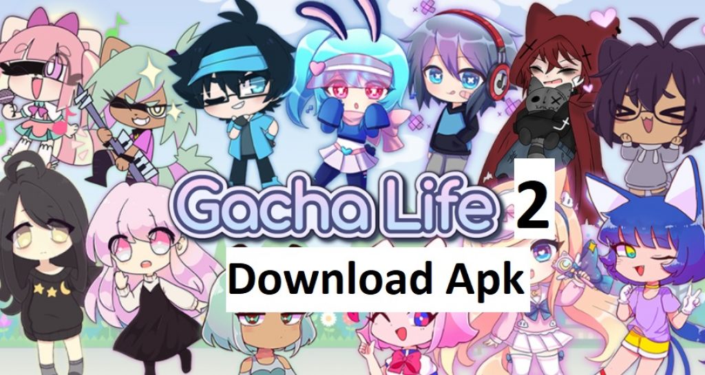 Gacha Life 2 Mod/Old Version Apk 2023 – Unlimited Resources/Money